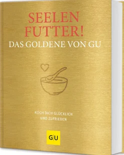 Seelenfutter! Das Goldene von GU - Koch dich glücklich und zufrieden